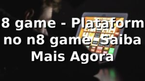 n8 game - Plataforma no n8 game | Saiba Mais Agora