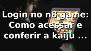 Login no n8 game: Como acessar e conferir a kaiju n8 game tier list